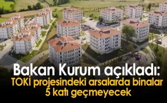 Bakan Kurum açıkladı: TOKİ projesindeki arsalarda binalar 5 katı geçmeyecek
