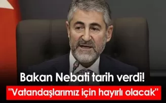 Bakan Nebati tarih verdi! “Vatandaşlarımız için hayırlı olacak“