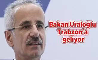 Bakan Uraloğlu Trabzon’a geliyor