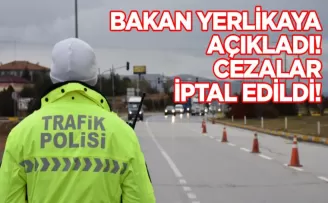 Bakan Yerlikaya açıkladı! Cezalar iptal edildi!