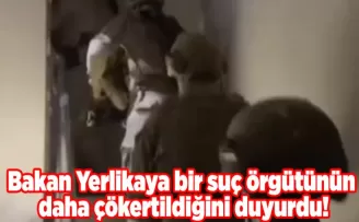 Bakan Yerlikaya bir suç örgütünün daha çökertildiğini duyurdu!