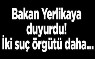 Bakan Yerlikaya duyurdu! İki suç örgütü daha...