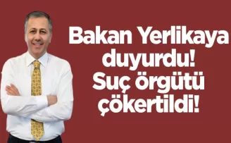 Bakan Yerlikaya duyurdu! Suç örgütü çökertildi!