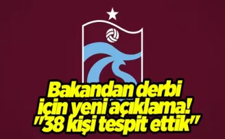 Bakan Yılmaz Tunç’tan derbi için yeni açıklama! “38 kişi tespit ettik“
