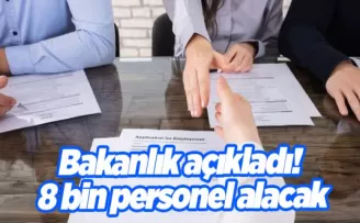 Bakanlık açıkladı! 8 bin personel alacak
