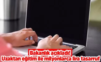 Bakanlık açıkladı! Uzaktan eğitim ile milyonlarca lira tasarruf