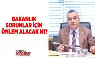 BAKANLIK SORUNLAR İÇİN ÖNLEM ALACAK MI?