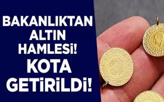 Bakanlıktan altın hamlesi! Kota getirildi