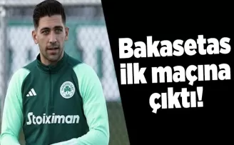 Bakasetas ilk maçına çıktı!