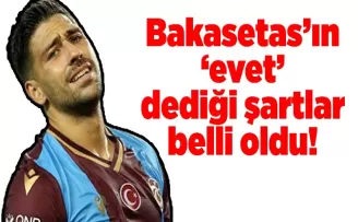 Bakasetas’ın ‘evet’ dediği şartlar belli oldu!