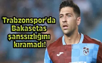 Bakasetas şanssızlığını kıramadı!