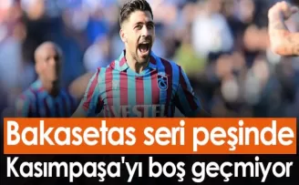 Bakasetas seri peşinde! Kasımpaşa'yı boş geçmiyor