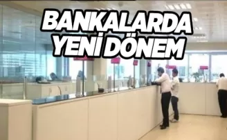 Bankalarda yeni dönem başlıyor!