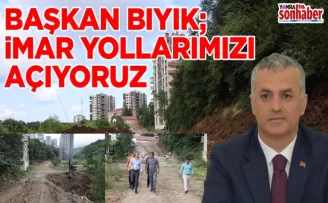 BAŞKAN BIYIK; İMAR YOLLARIMIZI AÇIYORUZ