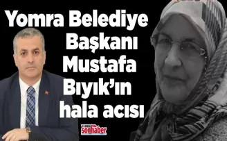 Başkan Bıyık’ın hala acısı