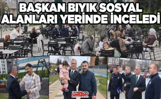 Başkan Bıyık Sosyal Alanları Yerinde İnceledi