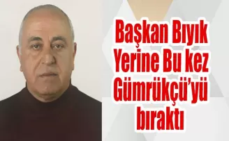 Başkan Bıyık yerine bu kez Gümrükçü'yü bıraktı