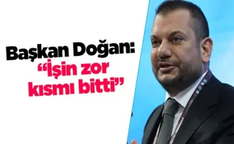 Başkan Doğan: “İşin zor kısmı bitti”