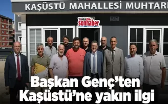 Başkan Genç’ten  Kaşüstü’ne yakın ilgi