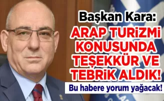 Başkan Kara: Arap turizmi konusunda teşekkür ve tebrik aldık