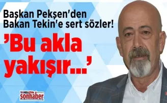 Başkan Pekşen’den Bakan Tekin’e sert sözler! “Bu akla yakışır...“