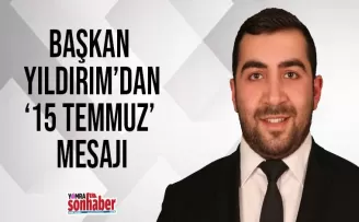 BAŞKAN YILDIRIM’DAN ’15 TEMMUZ’ MESAJI