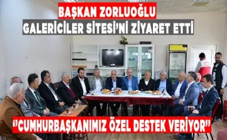 BAŞKAN ZORLUOĞLU GALERİCİLER SİTESİ’Nİ ZİYARET ETTİ