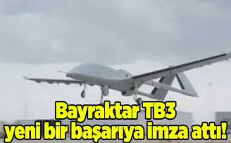 Bayraktar TB3 yeni bir başarıya imza attı!