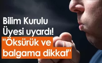 Bilim Kurulu Üyesi uyardı! “Öksürük ve balgama dikkat“