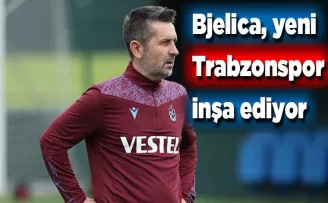 Bjelica, yeni Trabzonspor inşa ediyor