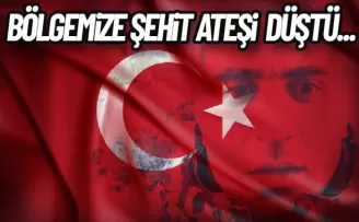 Bölgemize şehit ateşi düştü...