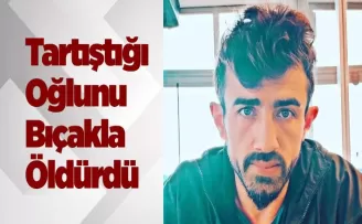 Borç- alacak nedeniyle tartıştığı oğlunu bıçakla öldürdü