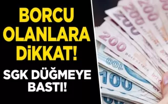 Borcu olanlar dikkat! SGK düğmeye bastı