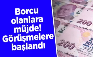Borcu olanlara müjde! Görüşmelere başlandı