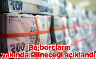 Bu borçların yakında silineceği açıklandı!