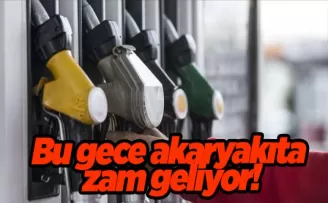 Bu gece akaryakıta zam geliyor!