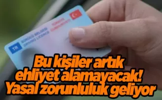 Bu kişiler artık ehliyet alamayacak! Yasal zorunluluk geliyor
