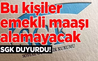 Bu kişiler emekli maaşı alamayacak: SGK resmen duyurdu