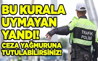 Bu Kurallara Uymayan Yandı! Sürücüler Dikkat...