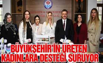 BÜYÜKŞEHİR’İN ÜRETEN KADINLARA DESTEĞİ SÜRÜYOR