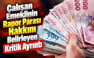 Çalışan Emeklinin Rapor Parası Hakkını Belirleyen Kritik Ayrıntı