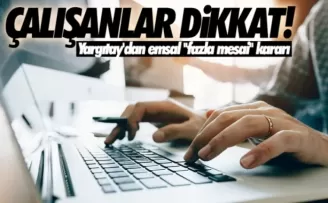 Çalışanlar dikkat! Yargıtay'dan emsal ''fazla mesai'' kararı