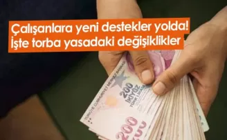 Çalışanlara yeni destekler yolda! İşte torba yasadaki değişiklikler