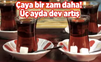 Çaya bir zam daha! Üç ayda dev artış