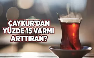Çaykur’dan yüzde 15 yeni zam!