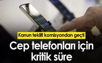 Cep telefonları için kritik süre! Kanun teklifi komisyondan geçti