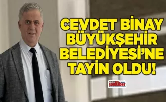 Cevdet Binay Büyükşehir Belediyesi’ne Tayin Oldu