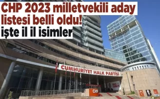 CHP 2023 milletvekili aday listesi belli oldu! İşte il il isimler
