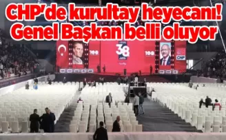CHP’de kurultay heyecanı! Genel Başkan belli oluyor