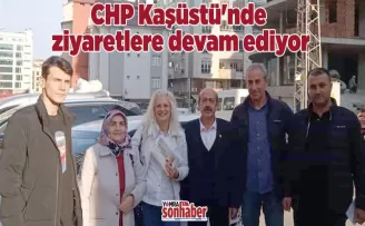 CHP Kaşüstü'nde ziyaretlere devam ediyor